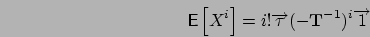 \begin{displaymath}
\mbox{{\bf\sf E}}\left[ X^i \right] = i! \Vec{\tau} (-\mathbf{T}^{-1})^i \Vec{1}
\end{displaymath}