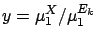 $y = \mu_1^{X} / \mu_1^{E_k}$