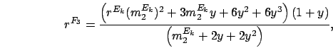 \begin{displaymath}
r^{F_3} = \frac{\left(r^{E_k}(m_2^{E_k})^2 + 3m_2^{E_k}y + 6y^2 + 6y^3\right)(1+y)}{\left(m_2^{E_k}+2y+2y^2\right)},
\end{displaymath}