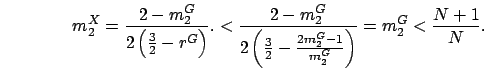 \begin{displaymath}
m_2^X = \frac{2-m_2^G}{2\left(\frac{3}{2}-r^G\right)}.
< \f...
...{3}{2}-\frac{2m_2^G-1}{m_2^G}\right)} = m_2^G < \frac{N+1}{N}.
\end{displaymath}