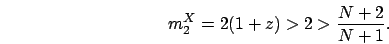 \begin{displaymath}
m_2^X = 2(1+z) > 2 > \frac{N+2}{N+1}.
\end{displaymath}