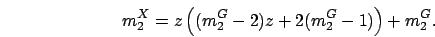 \begin{displaymath}
m_2^X = z\left((m_2^G-2)z+2(m_2^G-1)\right) + m_2^G.
\end{displaymath}