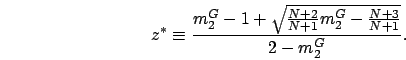 \begin{displaymath}
z^* \equiv \frac{m_2^G-1 + \sqrt{\frac{N+2}{N+1}m_2^G-\frac{N+3}{N+1}}}{2-m_2^G}.
\end{displaymath}