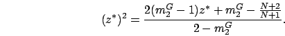 \begin{displaymath}
(z^*)^2 = \frac{2(m_2^G-1)z^* + m_2^G - \frac{N+2}{N+1}}{2-m_2^G}.
\end{displaymath}