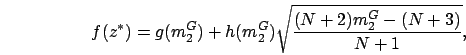 \begin{displaymath}
f(z^*) = g(m_2^G) + h(m_2^G)\sqrt{\frac{(N+2)m_2^G-(N+3)}{N+1}},
\end{displaymath}