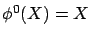 $\phi^0(X)=X$