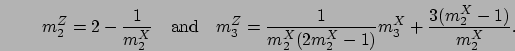 \begin{displaymath}
m_2^{Z} = 2 - \frac{1}{m_2^{X}}
\quad\mbox{and}\quad
m_3^{Z}...
...1}{m_2^{X}(2m_2^{X}-1)}m_3^{X} + \frac{3(m_2^{X}-1)}{m_2^{X}}.
\end{displaymath}