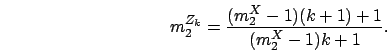 \begin{displaymath}
m_2^{Z_k} = \frac{(m_2^{X}-1)(k + 1) +1}{(m_2^{X}-1)k+1}.
\end{displaymath}