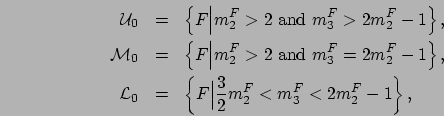 \begin{eqnarray*}
{\cal U}_0 & = & \left\{ F \Big\vert m_2^F > 2 \mbox{ and } m_...
...eft\{ F \Big\vert \frac{3}{2}m_2^F < m_3^F < 2m_2^F - 1\right\},
\end{eqnarray*}