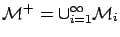 ${\cal M}^+=\cup_{i=1}^\infty {\cal M}_i$