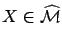 ${X}\in \widehat{\cal M}$