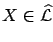 ${X}\in \widehat{\cal L}$