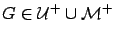 $G\in {\cal U}^+\cup {\cal M}^+$