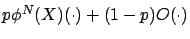 $p\phi^N(X)(\cdot)+(1-p)O(\cdot)$