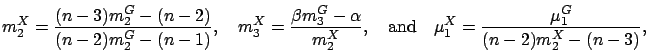 \begin{displaymath}
m_2^{X} = \frac{(n-3)m_2^{G}-(n-2)}{(n-2)m_2^{G}-(n-1)}, \qu...
...ox{and}\quad
\mu_1^{X} = \frac{\mu_1^{G}}{(n-2)m_2^{X}-(n-3)},
\end{displaymath}