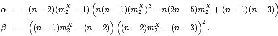 \begin{eqnarray*}
\alpha & = & (n-2)(m_2^{X}-1)\left(n(n-1)(m_2^{X})^2-n(2n-5)m_...
...left((n-1)m_2^{X}-(n-2)\right)\left((n-2)m_2^{X}-(n-3)\right)^2.
\end{eqnarray*}