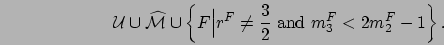 \begin{displaymath}
{\cal U} \cup \widehat{\cal M}
\cup \left\{F \Big\vert r^F \neq \frac{3}{2} \mbox{ and } m_3^F < 2m_2^F - 1\right\}.
\end{displaymath}