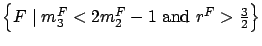 $\left\{F \mid m_3^F<2m_2^F-1 \mbox{ and } r^F>\frac{3}{2}\right\}$