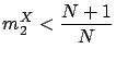 $\displaystyle m_2^X < \frac{N+1}{N}$