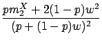 $\displaystyle \frac{pm_2^X+2(1-p)w^2}{(p+(1-p)w)^2}$