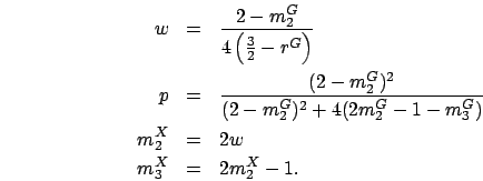 \begin{eqnarray*}
w & = & \frac{2-m_2^G}{4\left(\frac{3}{2}-r^G\right)}\\
p & =...
... 4(2m_2^G-1-m_3^G)}\\
m_2^X & = & 2w\\
m_3^X & = & 2m_2^X - 1.
\end{eqnarray*}