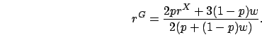 \begin{displaymath}
r^G = \frac{2pr^X+3(1-p)w}{2(p+(1-p)w)}.
\end{displaymath}