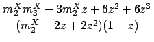 $\displaystyle \frac{m_2^Xm_3^X+3m_2^Xz+6z^2+6z^3}{(m_2^X+2z+2z^2)(1+z)}$