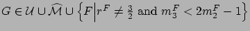 $G\in {\cal U} \cup \widehat{\cal M} \cup \left\{F \Big\vert r^F \neq \frac{3}{2} \mbox{ and } m_3^F < 2m_2^F - 1\right\}$