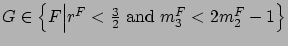 $G\in\left\{F \Big\vert r^F < \frac{3}{2} \mbox{ and } m_3^F < 2m_2^F - 1\right\}$