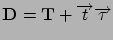 $\mathbf{D} = \mathbf{T} + \Vec{t}\Vec\tau$