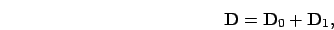 \begin{displaymath}
\mathbf{D} = \mathbf{D}_0 + \mathbf{D}_1,
\end{displaymath}