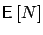 $\displaystyle \mbox{{\bf\sf E}}\left[ N \right]$