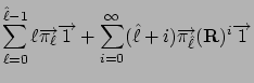 $\displaystyle \sum_{\ell=0}^{\hat\ell-1} \ell \Vec{\pi_\ell} \Vec{1}
+ \sum_{i=0}^\infty (\hat\ell+i) \Vec{\pi_{\hat\ell}}(\mathbf{R})^i \Vec{1}$