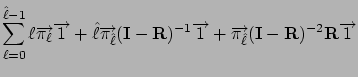 $\displaystyle \sum_{\ell=0}^{\hat\ell-1} \ell \Vec{\pi_\ell} \Vec{1}
+ \hat\ell...
... \Vec{1}
+ \Vec{\pi_{\hat\ell}} (\mathbf{I}-\mathbf{R})^{-2} \mathbf{R} \Vec{1}$