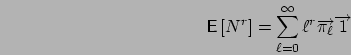 \begin{displaymath}
\mbox{{\bf\sf E}}\left[ N^r \right] = \sum_{\ell=0}^\infty \ell^r \Vec{\pi_\ell} \Vec{1} \\
\end{displaymath}