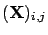 $(\mathbf{X})_{i,j}$