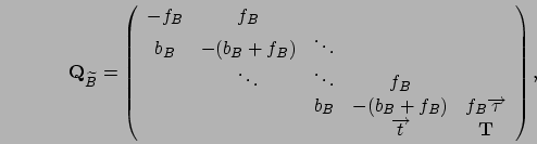 \begin{displaymath}
\mathbf{Q}_{\widetilde B} = \left(\begin{array}{ccccc}
-f_B ...
...B\Vec\tau \\
& & & \Vec{t} & \mathbf{T}
\end{array}\right),
\end{displaymath}