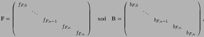 \begin{displaymath}
\mathbf{F} = \left(\begin{array}{ccccc}
f_{F,0} & & & & \\
...
... b_{F,\kappa} & \\
& & & & b_{F,\kappa}
\end{array}\right),
\end{displaymath}