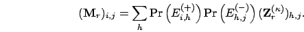 \begin{displaymath}
(\mathbf{M}_r)_{i,j} = \sum_h {\rm Pr}\left(E_{i,h}^{(+)}\ri...
...Pr}\left(E_{h,j}^{(-)}\right) (\mathbf{Z}^{(\kappa)}_r)_{h,j}.
\end{displaymath}