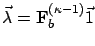 $\vec\lambda = \mathbf{F}_b^{(\kappa-1)} \vec{1}$