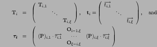 \begin{eqnarray*}
\mathbf{T}_i & = & \left(\begin{array}{lll}
\mathbf{T}_{i,1}&...
...au_{i,\xi}} \\
& \mathbf{O}_{\xi-i,\xi} &
\end{array}\right)
\end{eqnarray*}