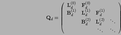 \begin{displaymath}
\mathbf{Q}_d = \left(\begin{array}{cccc}
\mathbf{L}_d^{(0)}&...
...f{L}_d^{(2)}& \ddots\\
& &\ddots & \ddots
\end{array}\right)
\end{displaymath}