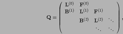 \begin{displaymath}
\mathbf{Q} = \left(\begin{array}{cccc}
\mathbf{L}^{(0)}& \ma...
...bf{L}^{(2)}& \ddots\\
& &\ddots & \ddots
\end{array}\right),
\end{displaymath}