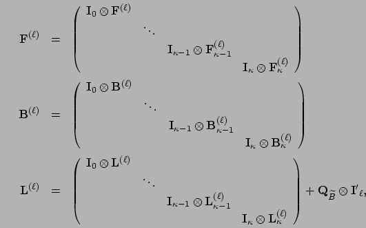 \begin{eqnarray*}
\mathbf{F}^{(\ell)} & = & \left(\begin{array}{cccc}
\mathbf{I}...
...ay}\right)
+ \mathbf{Q}_{\widetilde B} \otimes \mathbf{I'}_\ell,
\end{eqnarray*}