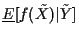 $\underline{E}[f(\tilde{X})\vert\tilde{Y}]$