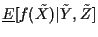 $\underline{E}[f(\tilde{X})\vert\tilde{Y}, \tilde{Z}]$