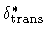 $\delta_{\rm trans}^*$