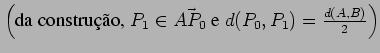 $\left(\hbox{da cons\-truo, }P_1\in\vec{AP_0} \hbox{ e }
d(P_0,P_1) = \frac{d(A,B)}{2}\right)$