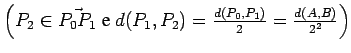 $\left(P_2\in\vec{P_0P_1} \hbox{ e } d(P_1,P_2)
= \frac{d(P_0,P_1)}{2} = \frac{d(A,B)}{2^2}\right)$