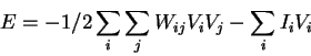 \begin{displaymath}E = -1/2 \sum_{i}\sum_{j}W_{ij}V_iV_j - \sum_{i}I_iV_i\end{displaymath}